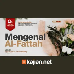 Mengenal Al-Fattah (Fiqih Asmaul Husna) #14 - Ustadz Abu Haidar As-Sundawy حفظه الله