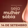 Seja Mulher Sábia - 14/Set