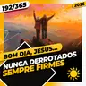 NUNCA DERROTADOS: SEMPRE FIRMES - Bom dia, Jesus! 192/365 (2026)
