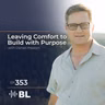 Leaving Comfort To Build With Purpose with Daniel Preston