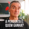 a pergunta é: QUEM GANHA?