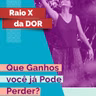 RX da Dor 97 - Que ganhos você já pode perder