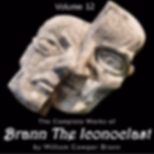 Complete Works of Brann, The Iconoclast, Volume 12, The by William Cowper Brann (1855 - 1898)
