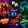 R&R 167: Marvel Madness, Horror Hype & Lanterns!