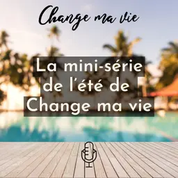 La mini-série de l'été de Change ma vie !