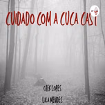 Cuidado com a Cuca Cast