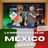 La Independencia de México P.3 - Ep.#210 - Historia para Tontos Podcast