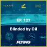 128. Blinded by Oil