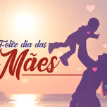 FELIZ DIA DAS MÃES