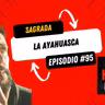 La Ayahuasca: la bebida sagrada - Episodio 95. Nadie habla de esto