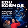 EDK#322: Cyfryzacja edukacji czy biurokracji i co z tą diagnozą?