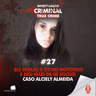 ELE SEGUIU A EX NO MOTOTAXI E DEU MAIS DE 80 SOCOS! - CASO ALCIELY ALMEIDA - IC TRUE CRIME #027