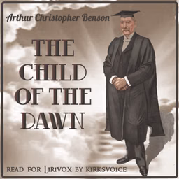 Child of the Dawn, The by Arthur Christopher Benson (1862 - 1925)