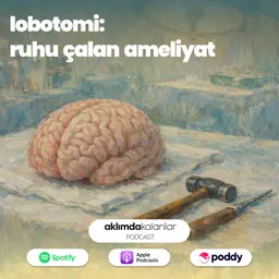 56 | Lobotomi: Ruhu Çalan Ameliyat