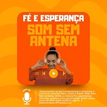 RÁDIO SOM SEM ANTENA FÉ E ESPERANÇA