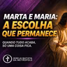 Marta e Maria: A Escolha que Permanece | Renato Marinoni