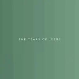 The Tears of Jesus