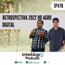 IP76 - Retrospectiva 2022 da Agricultura Digital