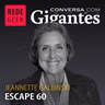 Conversa Com Gigantes - Jeannette Galbinski do Escape 60