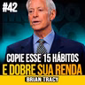 Brian Tracy | 15 HÁBITOS QUE PODEM AUMENTAR SUA RENDA AO LONGO DO TEMPO