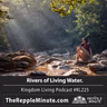 Rivers of Living Water | Kingdom Living Podcast