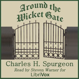 Around the Wicket Gate (Version 2) by Charles H. Spurgeon (1834 - 1892)