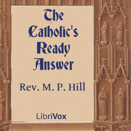 Catholic's Ready Answer, The by Rev. M. P. Hill ( - fl.1915)