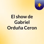 El show de Gabriel Orduña Ceron