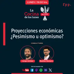 La Cocina | Proyecciones económicas ¿Pesimismo u optimismo?