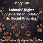 Animals’ Rights Considered In Relation To Social Progress (Version 2) by Henry Salt (1851 - 1939)