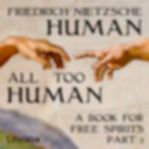 Human, All Too Human: A Book For Free Spirits, Part I by Friedrich Nietzsche (1844 - 1900)