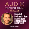 Branded Podcasts: How Brands Earn Attention and Build Trust | Neil Cowling
