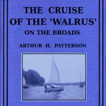 Cruise of the Walrus on the Broads, The by Arthur Henry Patterson (1857 - 1935)