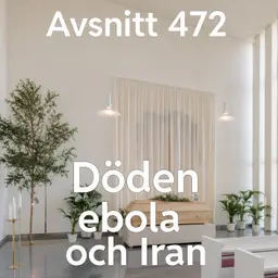 472. Döden, Ebola och Iran