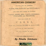 American Cookery by Amelia Simmons ( - fl.1796)