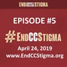 #EndCCStigma Podcast #5