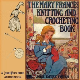 Mary Frances Knitting and Crocheting Book, The by Jane Eayre Fryer (1876 - 1958)