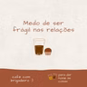Café com brigadeiro - Medo de ser frágil nas relações