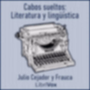 Cabos sueltos: Literatura y lingüística by Julio Cejador y Frauca (1864 - 1927)