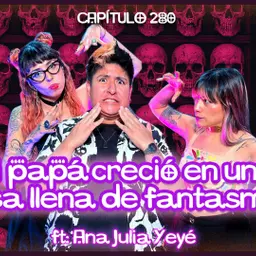 Cap. 280; Le ofrecieron el tesoro de esa casa a mi papá ft. Ana Julia Yeyé