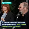 Ils ne cherchent pas l’équilibre (et ils l’assument), avec Louise Lahaie et Francis Masse – PE&VV S2 #19