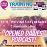 "Opened Dawes" Podcast Ep 9: Two Vital Sides to Sales Communication