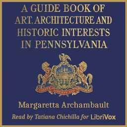 Guide Book of Art, Architecture, and Historic Interests in Pennsylvania, A by Margaretta Archambault (1856 - 1956)