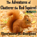 Adventures of Chatterer the Red Squirrel, The by Thornton W. Burgess (1874 - 1965)
