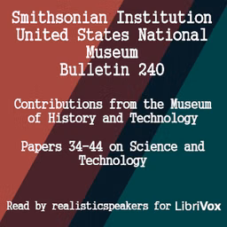 Smithsonian Institution - United States National Museum - Bulletin 240 Contributions From the Museum of History and Technology Papers 34-44 on Science and Technology by Various