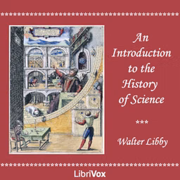 Introduction to the History of Science, An by Walter Libby (1867 - 1955)