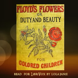 Floyd's Flowers Or Duty and Beauty For Colored Children Being One Hundred Short Stories Gleaned from the Storehouse of Human Knowledge and Experience Simple Amusing Elevating by Silas X. Floyd (1869 - 1923)