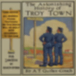 Astonishing History of Troy Town, The by Sir Arthur Thomas Quiller-Couch (1863 - 1944)