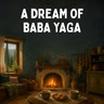 A Dream of Baba Yaga