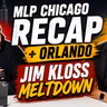 Jim Kloss MELTDOWN, MLP Chicago Chaos & Orlando Playoff Predictions